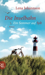 Die Inselbahn: Ein Sommer auf Sylt Lena Johannson Author