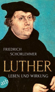 Luther: Leben und Wirkung Friedrich Schorlemmer Author