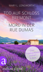 Tod auf Schloss Bremont & Mord in der Rue Dumas: Zwei Provence-Krimis in einem E-Book - Mary L. Longworth