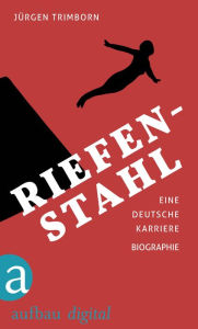 Riefenstahl: Eine deutsche Karriere. Biographie Jürgen Trimborn Author