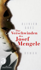Das Verschwinden des Josef Mengele: Roman Olivier Guez Author
