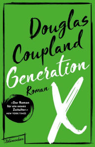 Generation X: Geschichten fÃ¼r eine immer schneller werdende Kultur. Roman Douglas Coupland Author
