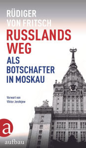 Russlands Weg: Als Botschafter in Moskau RÃ¼diger von Fritsch Author