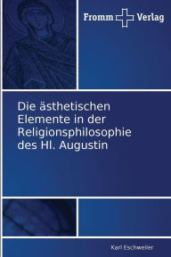 Die ästhetischen Elemente in der Religionsphilosophie des Hl. Augustin Karl Eschweiler Author