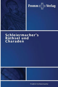 Schleiermacher's Räthsel und Charaden Friedrich Schleiermacher Author