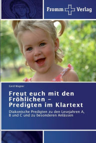Freut euch mit den Fröhlichen - Predigten im Klartext Gerd Wagner Author