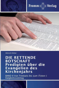 DIE RETTENDE BOTSCHAFT Predigten Ã¼ber die Evangelien des Kirchenjahrs Albrecht Weber Author