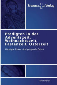 Predigten in der Adventszeit, Weihnachtszeit, Fastenzeit, Osterzeit Franz Langstein Author