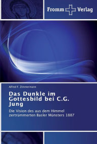 Das Dunkle im Gottesbild bei C.G. Jung Alfred F. Zimmermann Author