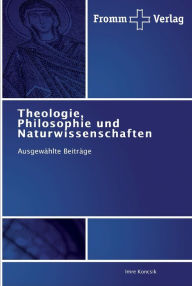Theologie, Philosophie und Naturwissenschaften Imre Koncsik Author