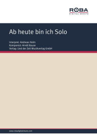 Ab heute bin ich Solo: as performed by Andreas Holm, Single Songbook Arndt Bause Author