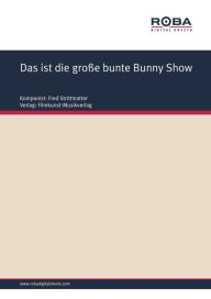 Das ist die große bunte Bunny Show: Single Songbook - Fred Strittmatter