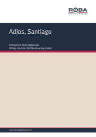 Adios, Santiago: Sheet Music RenÃ© Dubianski Author