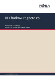 In Charkow regnete es: Ukrainische Volksweise N. Tschaikin Author
