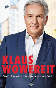 Sexy, aber nicht mehr so arm: mein Berlin Klaus Wowereit Author