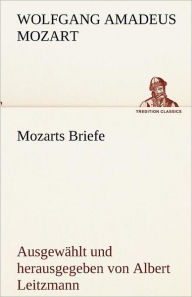 Mozarts Briefe Wolfgang Amadeus Mozart Author