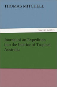 Journal of an Expedition into the Interior of Tropical Australia Thomas Mitchell Author