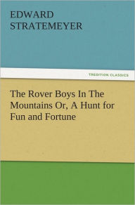 The Rover Boys In The Mountains Or, A Hunt for Fun and Fortune - Edward Stratemeyer
