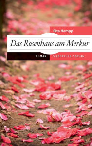 Das Rosenhaus am Merkur: Roman - Rita Hampp