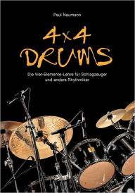 4x4 Drums: Die Vier-Elemente-Lehre fÃ¯Â¿Â½r Schlagzeuger und andere Rhythmiker Paul Neumann Author