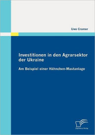 Investitionen in den Agrarsektor der Ukraine Uwe Cramer Author