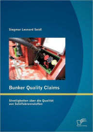 Bunker Quality Claims: Streitigkeiten über die Qualität von Schiffsbrennstoffen Siegmar Leonard Seidl Author