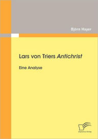 Lars von Triers Antichrist: Eine Analyse BjÃ¶rn Hayer Author