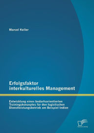 Erfolgsfaktor interkulturelles Management: Entwicklung eines bedarfsorientierten Trainingskonzeptes für den logistischen Dienstleistungsbetrieb am Bei