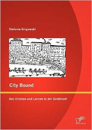 City Bound: Das Erleben und Lernen in der Großstadt Stefanie Grigowski Author