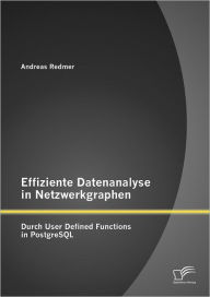 Effiziente Datenanalyse in Netzwerkgraphen: Durch User Defined Functions in PostgreSQL Andreas Redmer Author