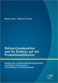 Online-Communities und ihr Einfluss auf die Produktmodifikation: Analyse der sozialen Netzwerkparameter von Online-Communities in Konflikten mit Unter