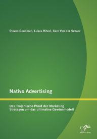 Native Advertising: Das Trojanische Pferd der Marketing Strategen um das ultimative Gewinnmodell Lukas Ritzel Author
