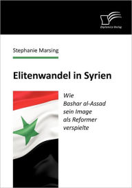 Elitenwandel in Syrien: Wie Bashar al-Assad sein Image als Reformer verspielte Stephanie Marsing Author