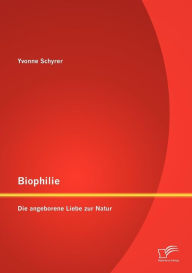 Biophilie: Die angeborene Liebe zur Natur Yvonne Schyrer Author