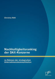 Nachhaltigkeitsranking der DAX-Konzerne: im Rahmen der strategischen Unternehmenskommunikation Christina RÃ¯hl Author