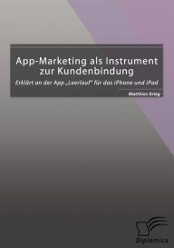 App-Marketing als Instrument zur Kundenbindung: ErklÃ¯Â¿Â½rt an der App Leerlauf fÃ¯Â¿Â½r das iPhone und iPad Matthias Krieg Author