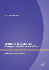 Strategien des aktuellen norwegischen Dokumentarfilms: Diskretes Nation Branding Eva-Christina Glock Author