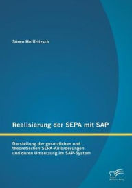 Realisierung der SEPA mit SAP: Darstellung der gesetzlichen und theoretischen SEPA-Anforderungen und deren Umsetzung im SAP-System Sören Hellfritzsch