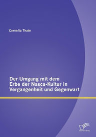 Der Umgang mit dem Erbe der Nasca-Kultur in Vergangenheit und Gegenwart Cornelia Thate Author
