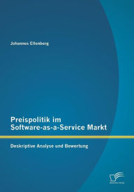 Preispolitik im Software-as-a-Service Markt: Deskriptive Analyse und Bewertung Johannes Ellenberg Author