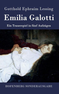 Emilia Galotti: Ein Trauerspiel in fünf Aufzügen Gotthold Ephraim Lessing Author