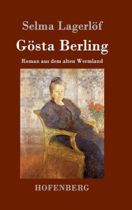 Gösta Berling: Roman aus dem alten Wermland Selma Lagerlöf Author
