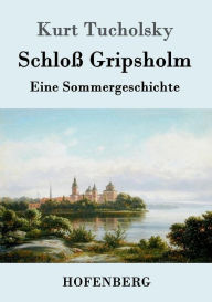 Schloß Gripsholm: Eine Sommergeschichte Kurt Tucholsky Author