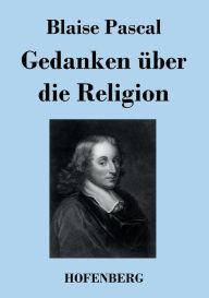 Gedanken über die Religion Blaise Pascal Author