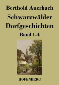 SchwarzwÃ¤lder Dorfgeschichten: Band 1-4 Berthold Auerbach Author