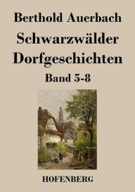 SchwarzwÃ¤lder Dorfgeschichten: Band 5-8 Berthold Auerbach Author