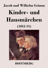 Kinder- und Hausmärchen: (1812-15) Jacob und Wilhelm Grimm Author