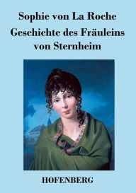Geschichte des FrÃ¤uleins von Sternheim Sophie von La Roche Author