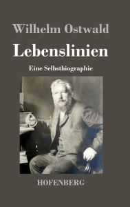 Lebenslinien: Eine Selbstbiographie Wilhelm Ostwald Author