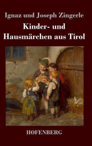 Kinder- und Hausmärchen aus Tirol Ignaz Zingerle Author
